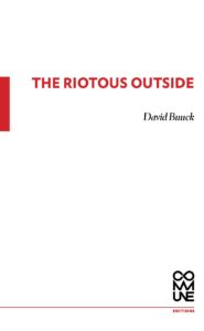 The Riotous Outside (David Buuck)